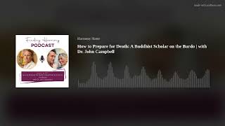 How to Prepare for Death: A Buddhist Scholar on the Bardo | with Dr. John Campbell