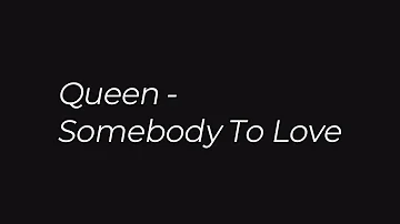 Queen - Somebody To Love (lyrics)