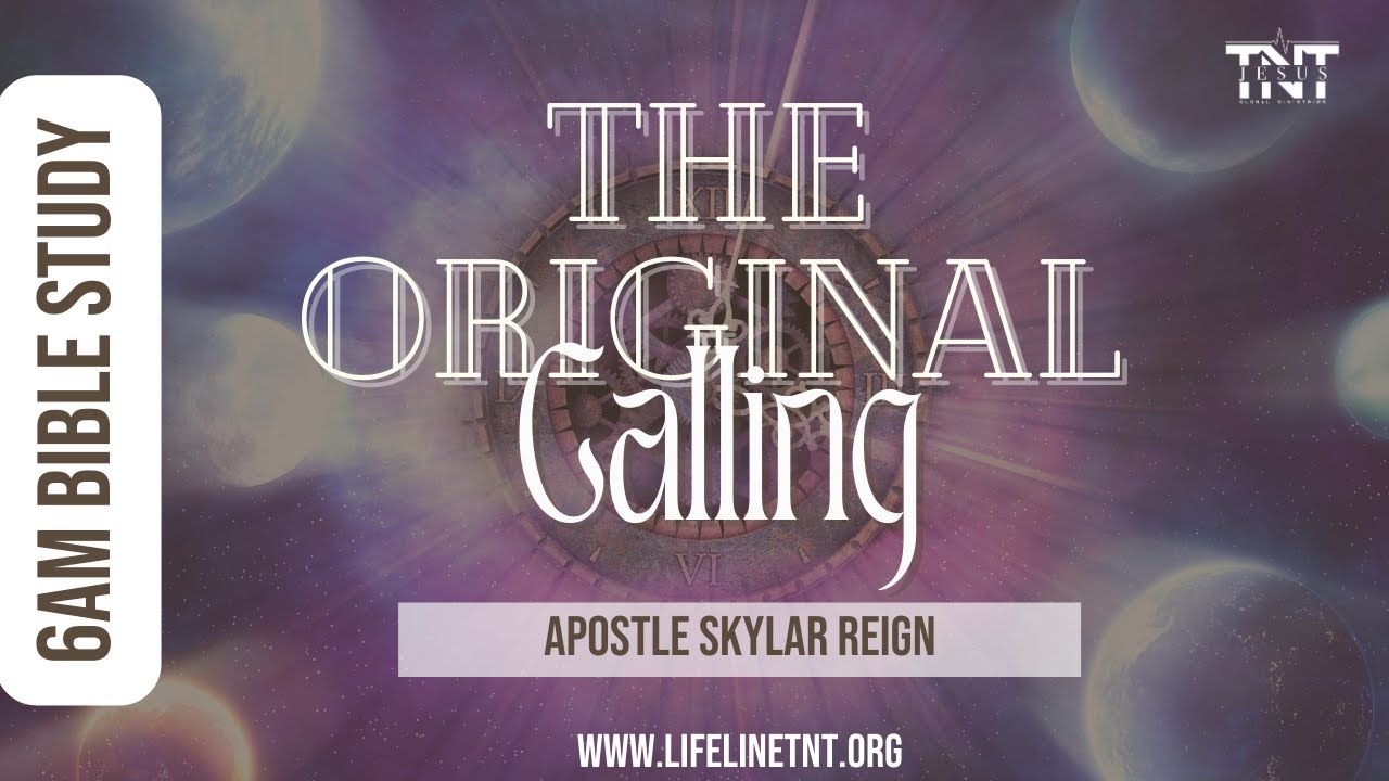 Original Calling The Original Calling | 6AM Bible Study with Apostle Skylar Reign - YouTube