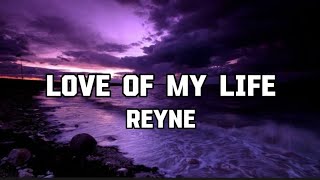 Love of My Life - Reyne (Lyrics)