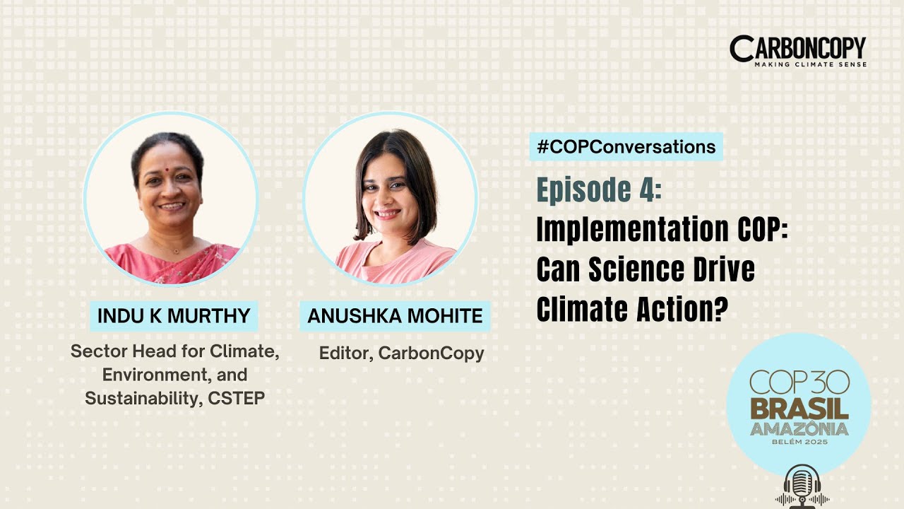 #COPConversations w  Indu K Murthy - Ep 4: Can science push COP30 from promises to practice?