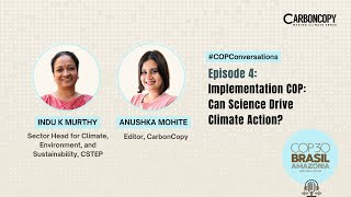 #COPConversations w  Indu K Murthy - Ep 4: Can science push COP30 from promises to practice?