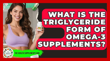 What Is The Triglyceride Form Of Omega-3 Supplements? - The Health Supplement Hub