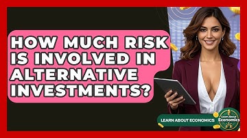 How Much Risk Is Involved In Alternative Investments? - Learn About Economics