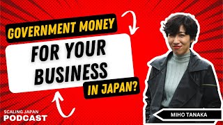 Get Japanese Government Money for Your Business with Miho Tanaka