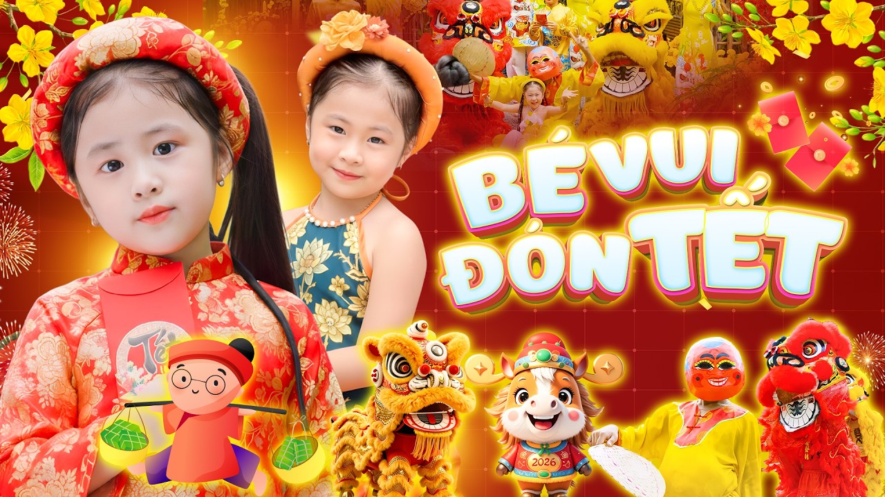 Bé Vui Đón Tết - Liên Khúc Nhạc Tết Múa Lân Ông Địa Vui Nhộn Sôi Động 2026 - Nhạc Tết Thiếu Nhi 4K