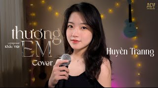 Thương Em - Dương Edward x Khắc Việt | Huyền Tranng Cover