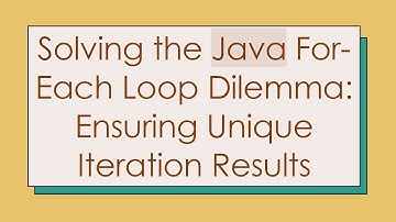 Solving the Java For-Each Loop Dilemma: Ensuring Unique Iteration Results