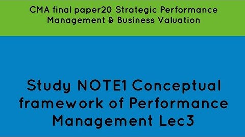 CMA Final Paper20 Study note1 Conceptual framework of Performance Management Lec3
