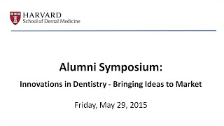 HSDM 2015 Alumni Symposium: Innovations in Dentistry