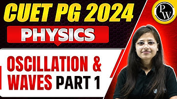 CUET PG 2024 : Physics - Oscillation & Waves Most Expected Questions & Practice Session || Part 01