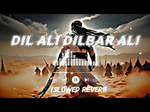 Dil Ali Dilbar Ali (Slowed reverb) Noha (Nasheed)