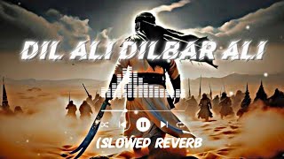 Dil Ali Dilbar Ali (Slowed reverb) Noha (Nasheed)