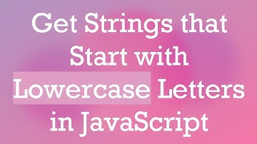 Get Strings that Start with Lowercase Letters in JavaScript