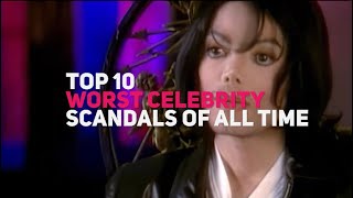 Top 10 Worst Celebrity Scandals of All Time