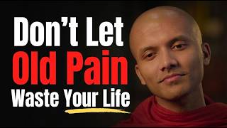 Don’t Let Old Pain Waste Your Life and Steal Your Peace | Buddhist Wisdom for Perfect Life