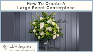 How To Create A Large Event Centerpiece | LBR Educates | Event Floral Design