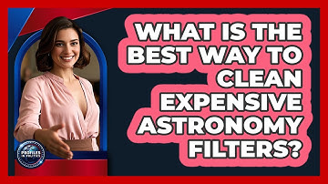 What Is The Best Way To Clean Expensive Astronomy Filters? - Profiles in Politics