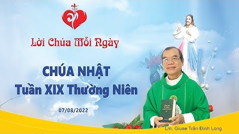 LỜI CHÚA - Chúa Nhật Tuần XIX Mùa Thường Niên - 07/08/2022