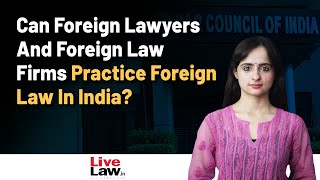 BCI Permits Foreign Lawyers and Foreign Law Firms To Practice Foreign Law In India.