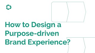 Full How to Design a Purpose-driven Brand Experience | Consulus UNIFY Method News