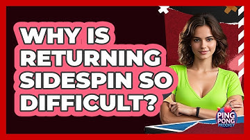 Why Is Returning Sidespin So Difficult?