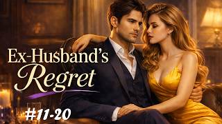 Romance Audiobook Full – Ex-Husband’s Regret | Chapter 11–20 (After Divorce, He Regrets)
