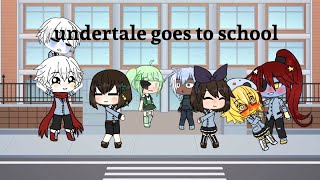 undertale goes to school//Part 1?//gacha life//undertale