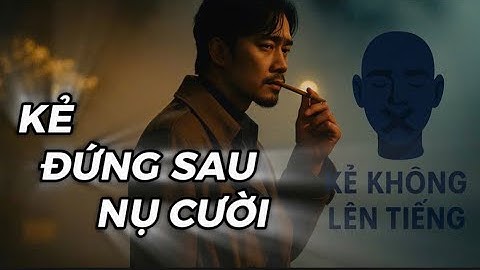 KẺ ĐỨNG SAU NỤ CƯỜI – Nhạc chill lạnh, cho những gã gồng đau mà không nói