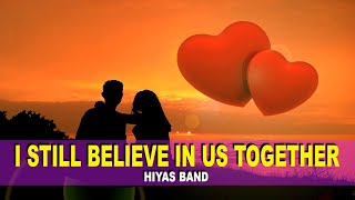 I STILL BELIEVE IN US TOGETHER | LYRICS | Hiyas Band