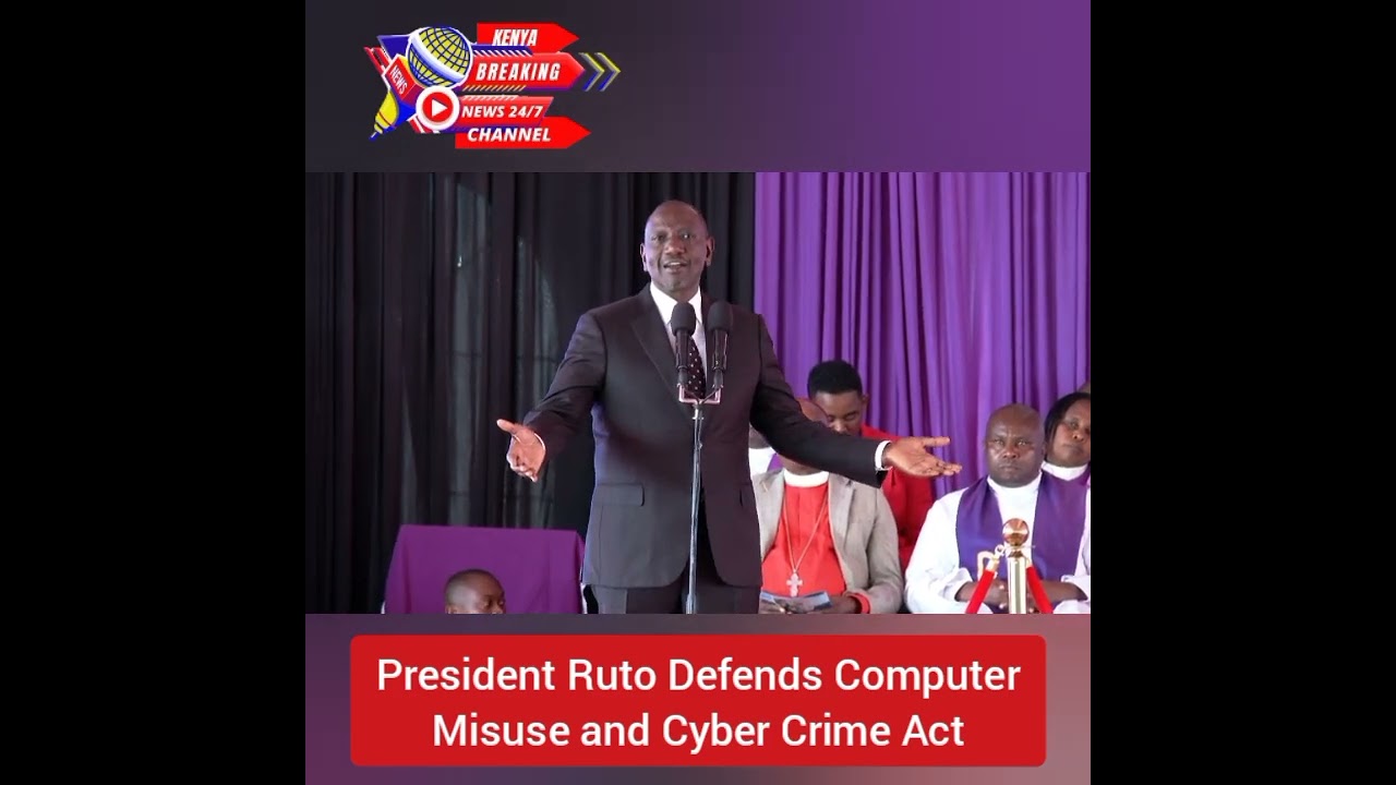 President William Samoei Ruto Defends Computer Misuse and Cyber Crime Amendments Act 