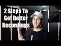 2 Steps To Get Better Recordings