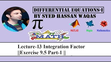 Lecture-13 Integration Factor ||Exercise 9.5 Part-1 ||Differential Equation-1||By Syed Hassan Waqas