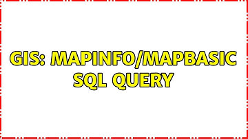 GIS: MapInfo/MapBasic SQL query
