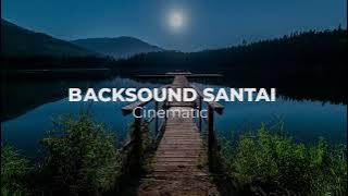 Backsound Santai Cinematic Slow Terbaik - No Copyright