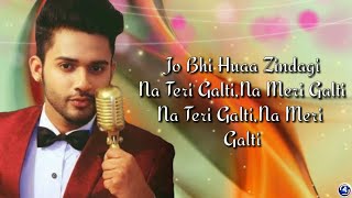 Na Teri Galti|{Lyrics}-Stebin Ben|Aishwarya Pandit|Ramji Gualti|Kumaar| latest sad song