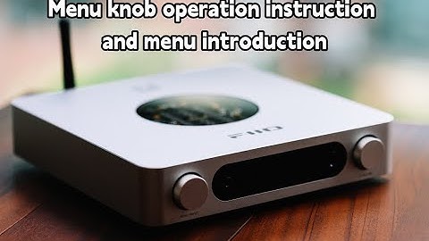 Menu knob operation instruction and menu introduction for FIIO K13 R2R