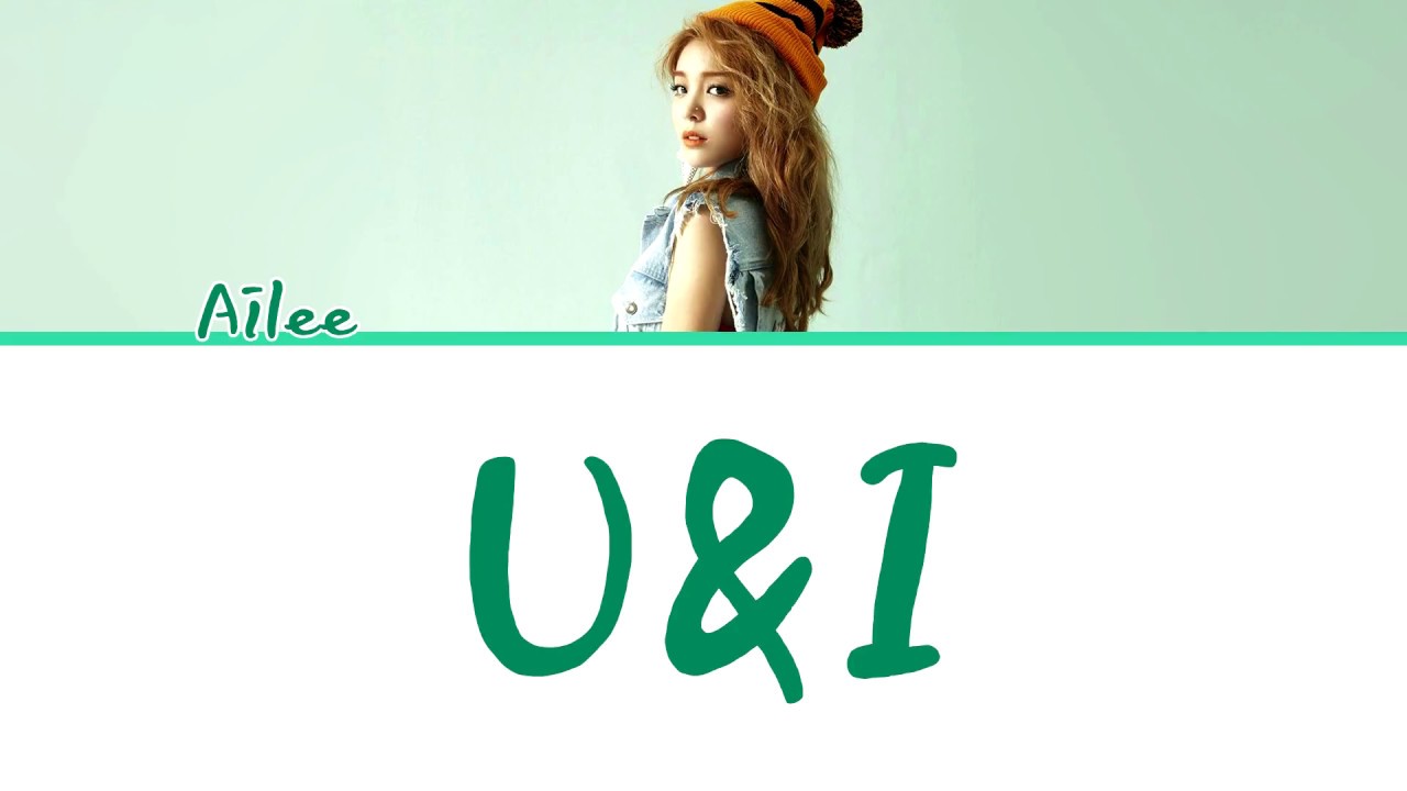 Ailee (에일리) - 'U\u0026I' [Han/Rom/Eng Lyrics]