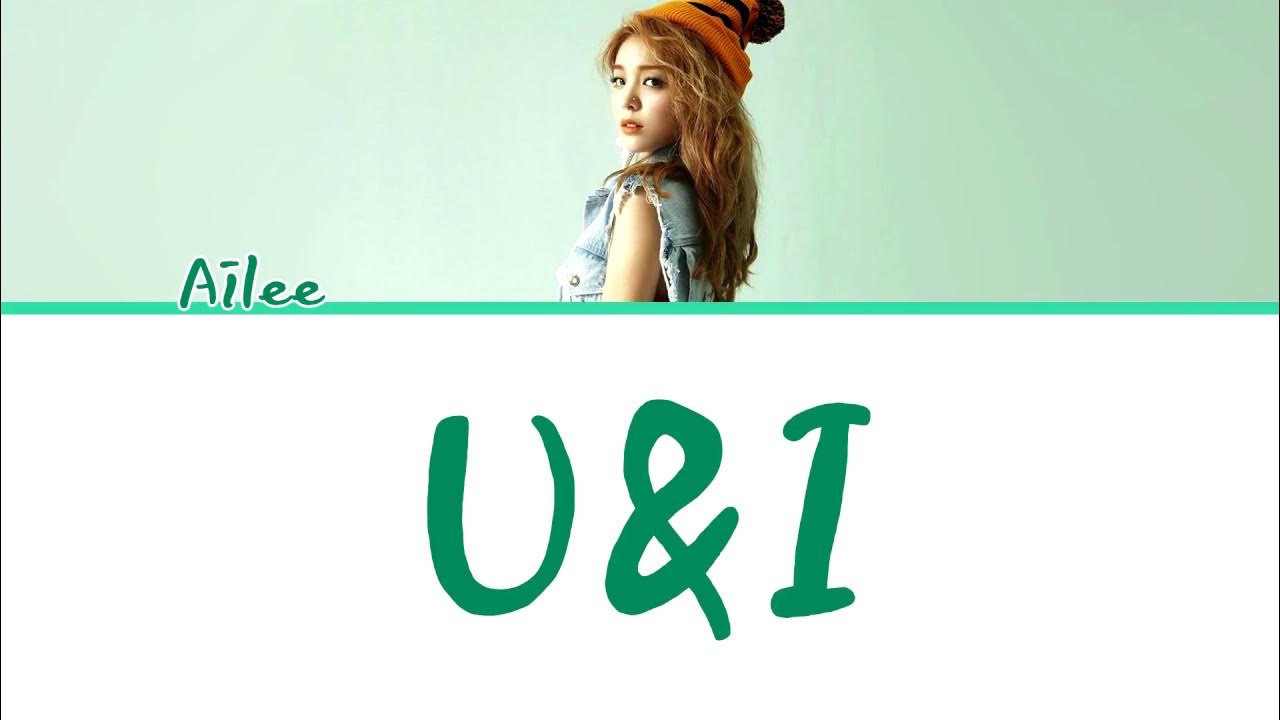 Ailee (에일리) - 'U&I' [Han/Rom/Eng Lyrics]