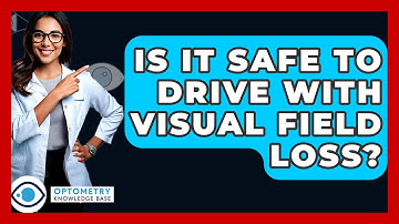Is It Safe To Drive With Visual Field Loss? - Optometry Knowledge Base