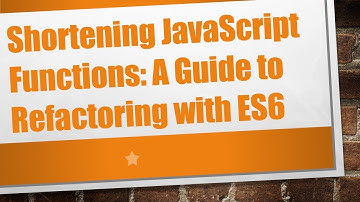Shortening JavaScript Functions: A Guide to Refactoring with ES6