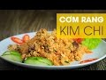Hướng dẫn cách làm món Cơm rang kim chi ngon nhất | Best Kimchi Fried Rice Recipe