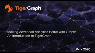 Making Advanced Analytics Better With Graph: An Introduction To TigerGraph (EMEA) - May 2020