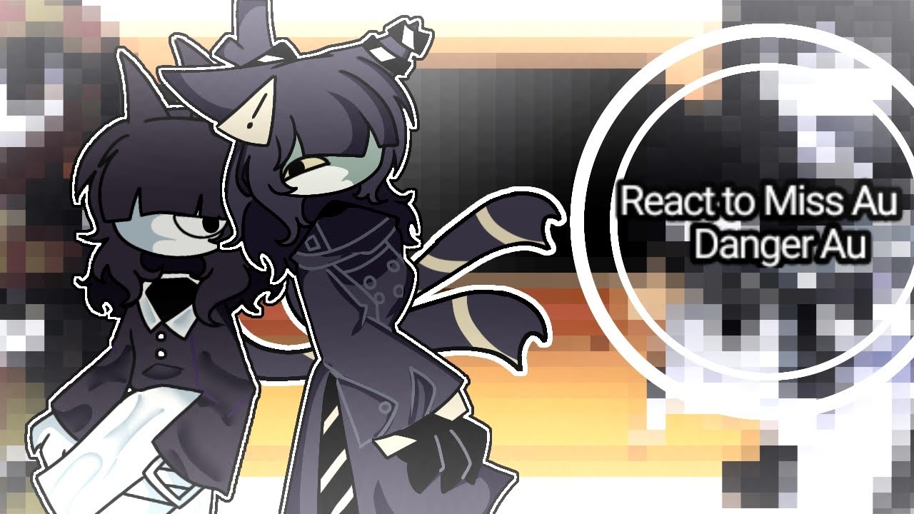 React to (Miss Au and Danger Au)#missau #dangerous #sira