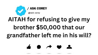 AITAH for refusing to give my brother $50,000 that our grandfather left me in his will...