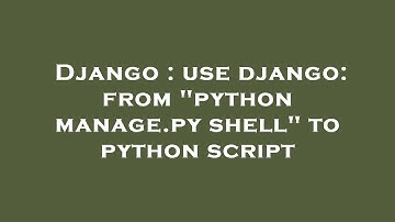 Django : use django: from "python manage.py shell" to python script