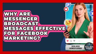 Why Are Messenger Broadcast Messages Effective For Facebook Marketing?