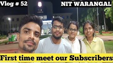 First time meet our Subscribers || NIT WARANGAL || VLOG # 52