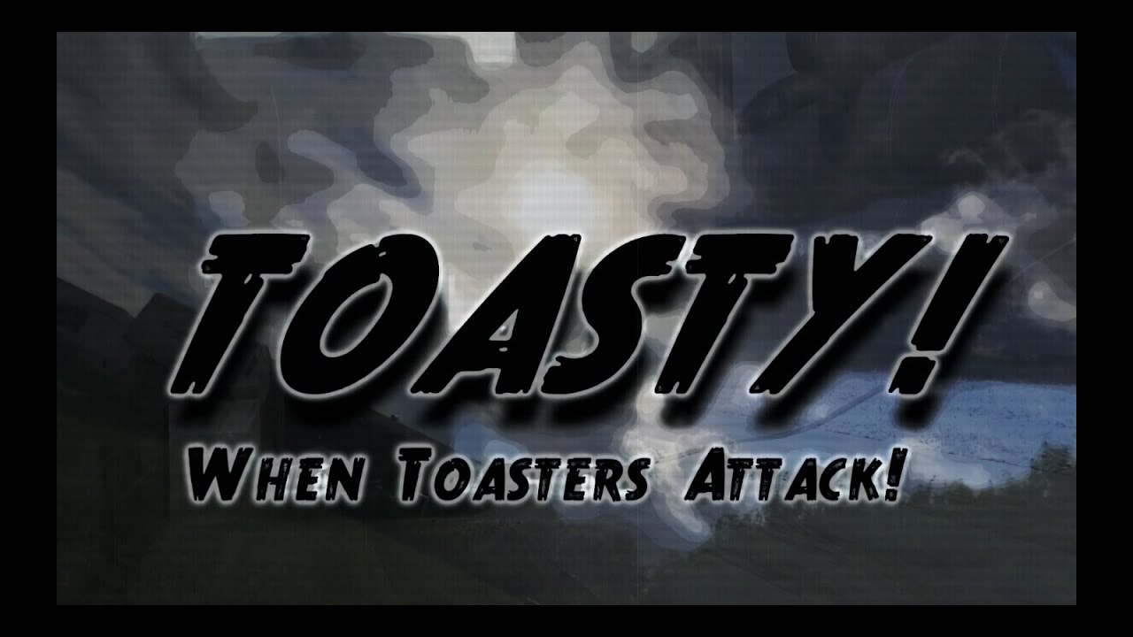 Toasty! When Toasters Attack! (A Short Film) YouTube