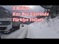 3. BÖLÜM KAR BUZ ÜZERİNDE TIR YOLCULUĞU TURKİYE